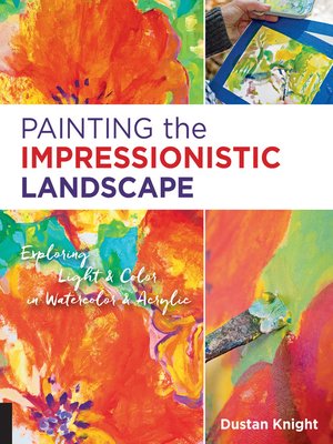 cover image of Painting the Impressionistic Landscape: Exploring Light and Color in Watercolor and Acrylic